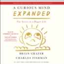 A Curious Mind Expanded Edition : The Secret to a Bigger Life - eAudiobook