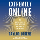 Extremely Online : The Untold Story of Fame, Influence, and Power on the Internet - eAudiobook