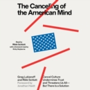 The Canceling of the American Mind : Cancel Culture Undermines Trust, Destroys Institutions, and Threatens Us All-But There Is a Solution - eAudiobook