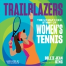 Trailblazers : The Unmatched Story of Women's Tennis - eAudiobook