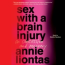 Sex with a Brain Injury : On Concussion and Recovery - eAudiobook