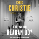 What Would Reagan Do? : Life Lessons from the Last Great President - eAudiobook