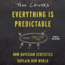 Everything Is Predictable : How Bayesian Statistics Explain Our World - eAudiobook