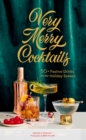 Very Merry Cocktails : 50+ Festive Drinks for the Holiday Season - eBook