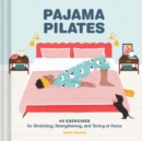 Pajama Pilates : 40 Exercises for Stretching, Strengthening, and Toning at Home - Book