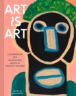 Art Is Art : 40 Years of Collaborating with Neurodiverse Artists at Creativity Explored - eBook