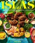 Islas : A Celebration of Tropical Cooking - 125 Recipes from the Indian, Atlantic, and Pacific Ocean Islands - Book