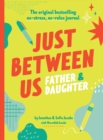 Just Between Us: Father & Daughter : A No-Stress, No-Rules Journal - Book