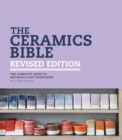 The Ceramics Bible Revised Edition : The Complete Guide to Materials and Techniques - eBook