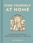 Find Yourself at Home : A Conscious Approach to Shaping Your Space - eBook