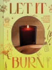 Let It Burn : Illuminate Your Life with Candles and Fragrance - Book