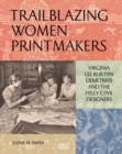 Trailblazing Women Printmakers : Virginia Lee Burton Demetrios and the Folly Cove Designers - Book