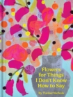 Flowers for Things I Don't Know How to Say - eBook