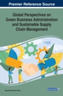 Global Perspectives on Green Business Administration and Sustainable Supply Chain Management - Book
