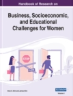 Handbook of Research on Business, Socioeconomic, and Educational Challenges for Women - Book