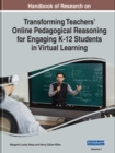 Handbook of Research on Transforming Teachers' Online Pedagogical Reasoning for Engaging K-12 Students in Virtual Learning - Book