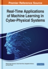 Handbook of Research on Real-Time Applications of Machine Learning in Cyber-Physical Systems - Book