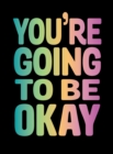 You're Going to Be Okay : Positive Quotes on Kindness, Love and Togetherness - Book