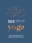 365 Days of Yoga : Daily Guidance for a Healthier, Happier You - eBook
