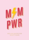 Mum Pwr : Kick-Ass Quotes for Mighty Mums - eBook