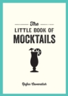 The Little Book of Mocktails : Delicious Alcohol-Free Recipes for Any Occasion - Book