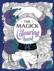 The Magick Colouring Book : A Spellbinding Journey of Colour and Creativity - Book