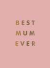 Best Mum Ever : The Perfect Gift for Your Incredible Mum - eBook