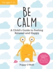 Be Calm : A Child's Guide to Feeling Relaxed and Happy - Book