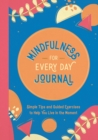 Mindfulness for Every Day Journal : Simple Tips and Guided Exercises to Help You Live in the Moment - Book