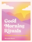 Good Morning Rituals : Daily Rituals to Help You Rise and Shine - Book