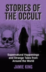 Stories of the Occult : Supernatural Happenings and Strange Tales from Around the World - Book