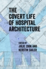 The Covert Life of Hospital Architecture - Book