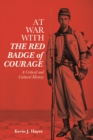At War with <i>The Red Badge of Courage</i> : A Critical and Cultural History - eBook