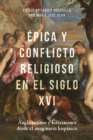 Epica y conflicto religioso en el siglo XVI : Anglicanismo y luteranismo desde el imaginario hispanico - eBook