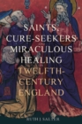Saints, Cure-Seekers and Miraculous Healing in Twelfth-Century England - eBook