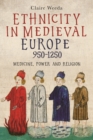 Ethnicity in Medieval Europe, 950-1250 : Medicine, Power and Religion - eBook