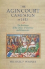 The Agincourt Campaign of 1415 : The Retinues of the Dukes of Clarence and Gloucester - eBook