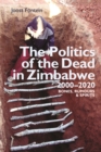 The Politics of the Dead in Zimbabwe 2000-2020 : Bones, Rumours & Spirits - eBook