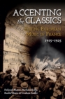 Accenting the Classics: Editing European Music in France, 1915-1925 - eBook