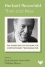 Herbert Rosenfeld - Then and Now : The Significance of His Work for Contemporary Psychoanalysis - Book