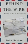 Behind the wire: a prisoner of war in nazi germany - Book