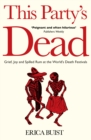 This Party's Dead : Grief, Joy and Spilled Rum at the World's Death Festivals - Book