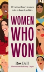 Women Who Won : 70 extraordinary women who reshaped politics - Book