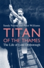 Titan of the Thames : The Life of Lord Desborough - eBook