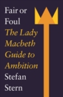 Fair or Foul : The Lady Macbeth Guide to Ambition - Book