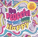 Be Peaceful: Colour Your Soul Happy - Book
