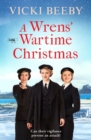 A Wrens' Wartime Christmas : A festive and romantic wartime saga - eBook