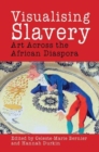 Visualising Slavery : Art Across the African Diaspora - Book