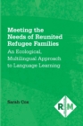 Meeting the Needs of Reunited Refugee Families : An Ecological, Multilingual Approach to Language Learning - eBook