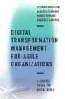 Digital Transformation Management for Agile Organizations : A compass to sail the digital world - eBook